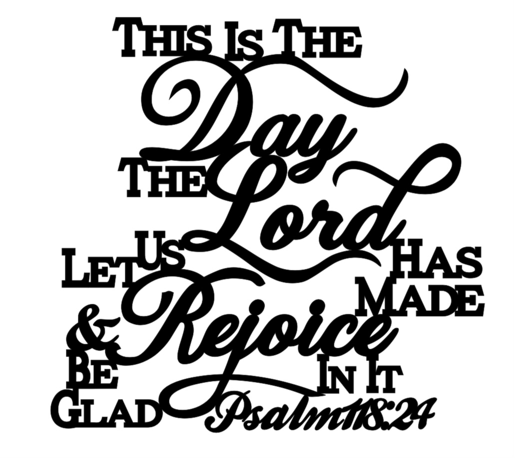 This is the Day Psalm 118:24 - Alpha Signs & Designs