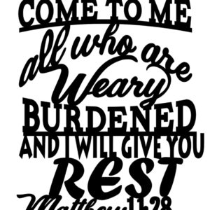 Come to me all who are Weary Matthew 11:28