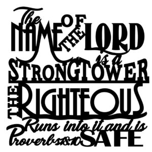 The Name of the Lord... Proverbs 18:10
