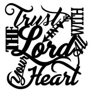 Trust in the Lord with all your Heart