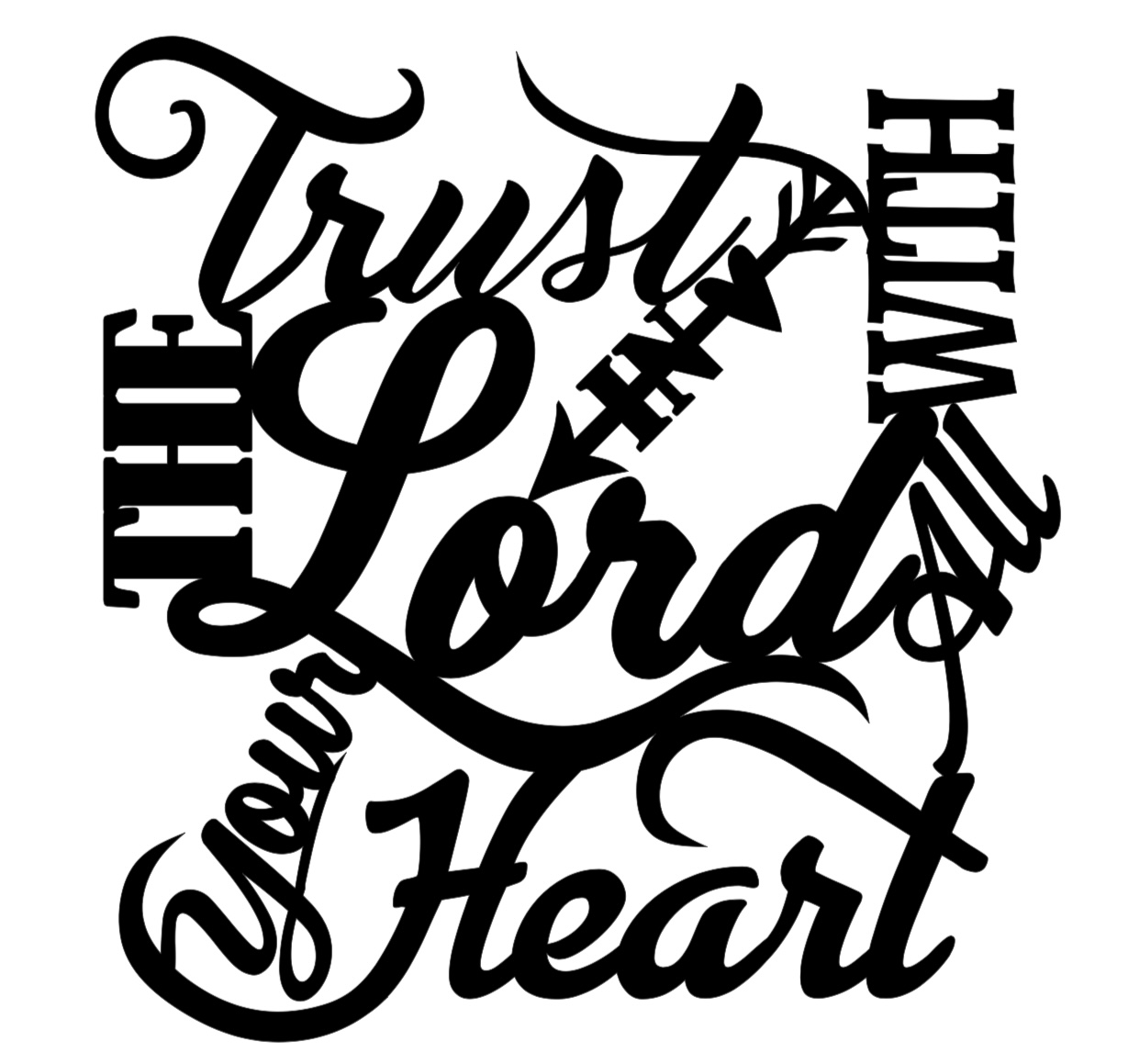 Trust In The Lord With All Your Heart - Alpha Signs & Designs