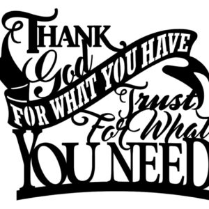 Thank God for what you Have