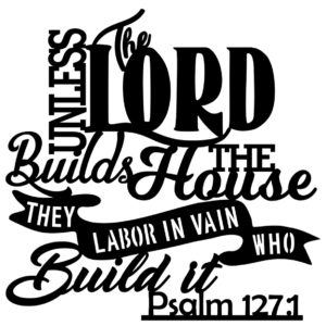 Unless the Lord Builds the House