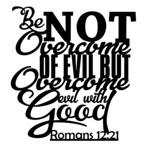Be not Overcome of Evil