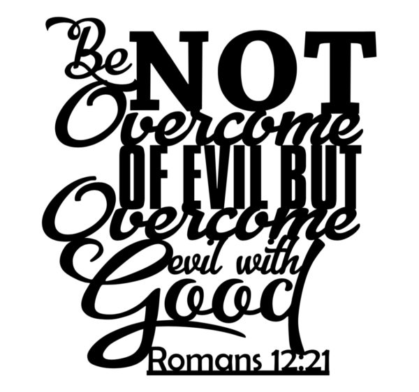 Not Evil Sign Be not Overcome of Evil - Alpha Signs & Designs